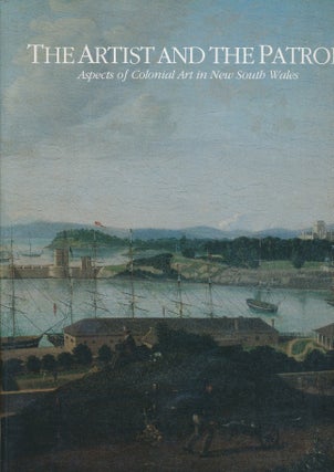Item #30468 The Artist and the Patron: Aspects of Colonial Art in New South Wales. Patricia...