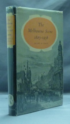 Item #30497 The Melbourne Scene, 1803 - 1956. James GRANT, Geoffrey, SERLE