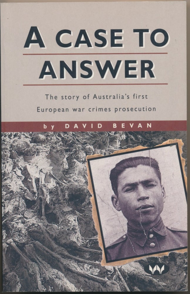 Item #30542 A Case to Answer: The Story of Australia's first European war crimes prosecution. David BEVAN.