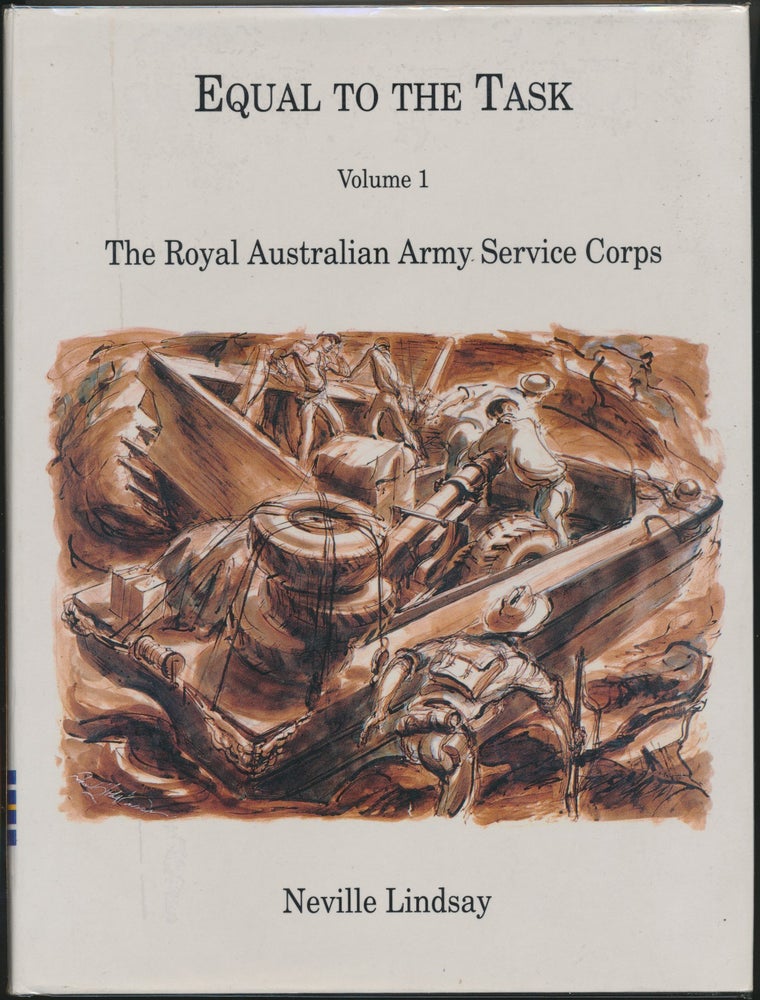 Item #30554 Equal to the Task. Volume I: The Royal Australian Army Service Corps. Neville LINDSAY.