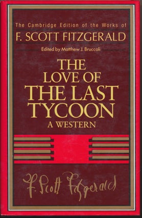 Item #30562 The Cambridge Edition: The Love of the Last Tycoon - A Western. F. Scott FITZGERALD,...