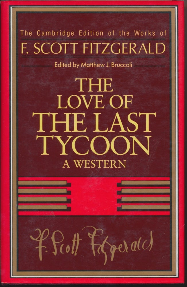Item #30562 The Cambridge Edition: The Love of the Last Tycoon - A Western. F. Scott FITZGERALD, Matthew J. Bruccoli.