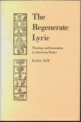 Item #30565 The Regenerate Lyric: Theology and Innovation in American Poetry. Elisa NEW