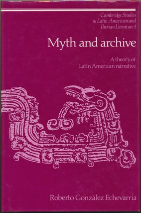 Item #30568 Myth and Archive: A Theory of Latin American Narrative. Roberto Gonzalez ECHEVARRIA