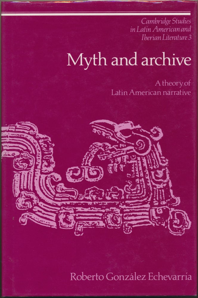 Item #30568 Myth and Archive: A Theory of Latin American Narrative. Roberto Gonzalez ECHEVARRIA.