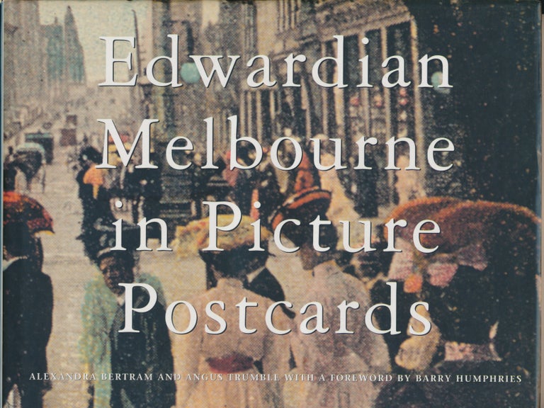 Item #30608 Edwardian Melbourne in Picture Postcards. Alexandria BERTRAM, Angus TRUMBLE, Barry Humphries.