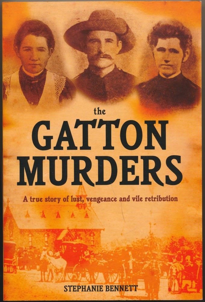 Item #30609 The Gatton Murders: A True Story of Lust, Vengeance and Vile Retribution. Stephanie BENNETT.