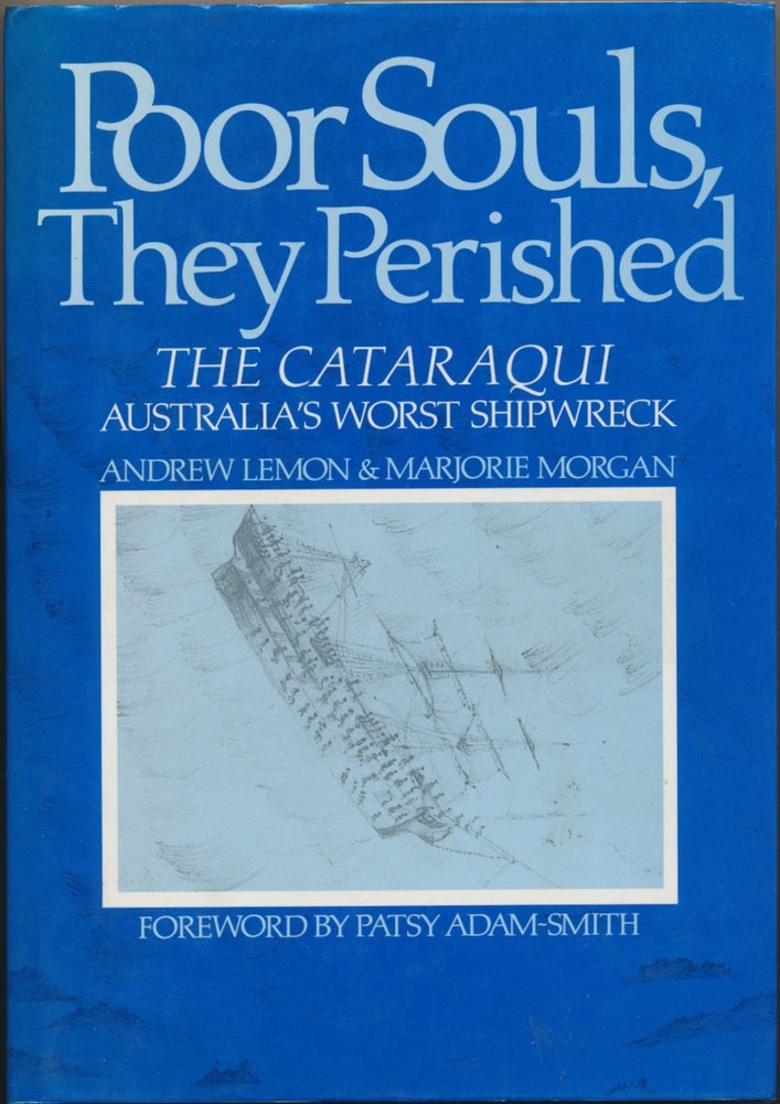 Item #30632 Poor Souls, They Perished: The Cataraqui Australia's Worst Shipwreck. Andrew LEMON, Marjorie MORGAN, Patsy Adam-Smith.
