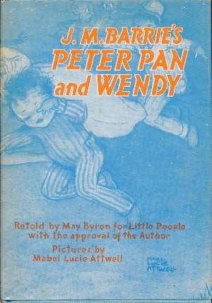 Item #30653 Peter Pan and Wendy: Retold by May Byron for Little People with the approval of the Author. J. M. BARRIE.