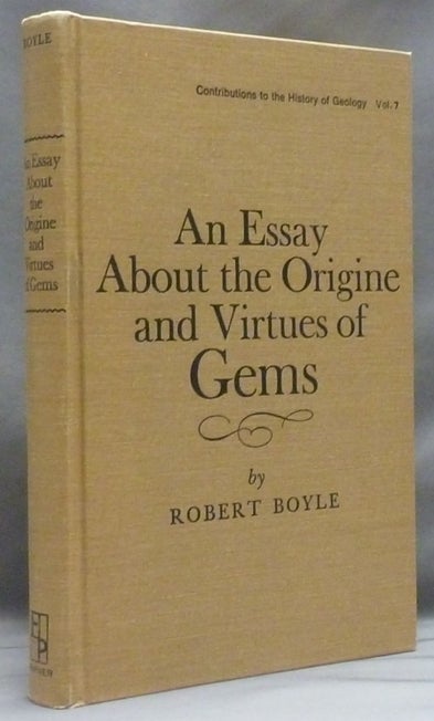 Item #30767 An Essay About the Origine and Virtues of Gems; ( Contributions to the History of Geology series - Volume 7 ). Robert BOYLE, Arthur Hagner.