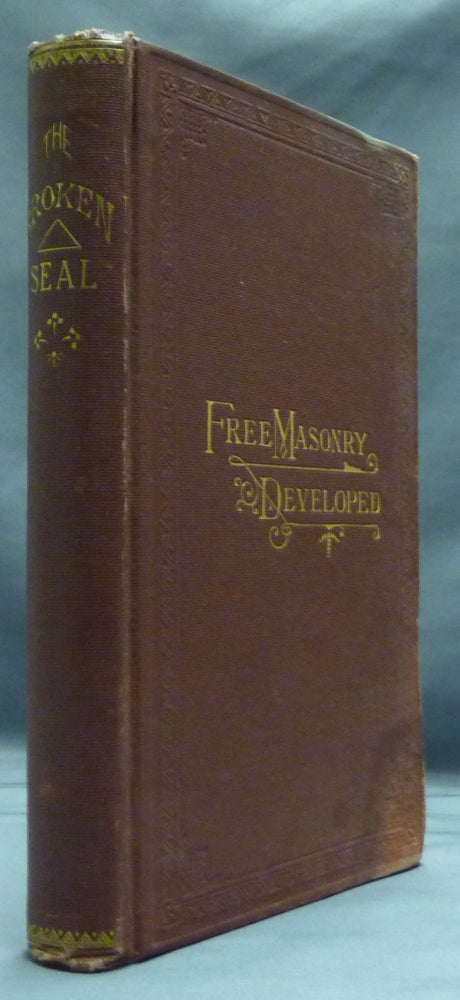 Item #31626 The Broken Seal, or Personal Reminiscences of the Morgan Abduction and Murder. Samuel D. GREENE.