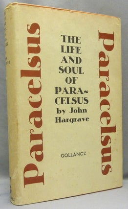 Item #31675 The Life and Soul of Paracelsus. Philippus Aureolus Theophrastus Bombastus Von...