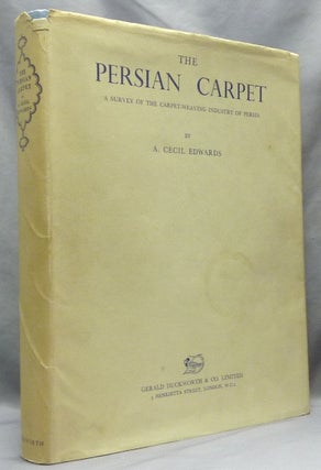 Item #31790 The Persian Carpet. A Survey of the Carpet-Weaving Industry of Persia. A. Cecil EDWARDS