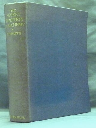 Item #31826 The Secret Tradition in Alchemy. Arthur Edward WAITE