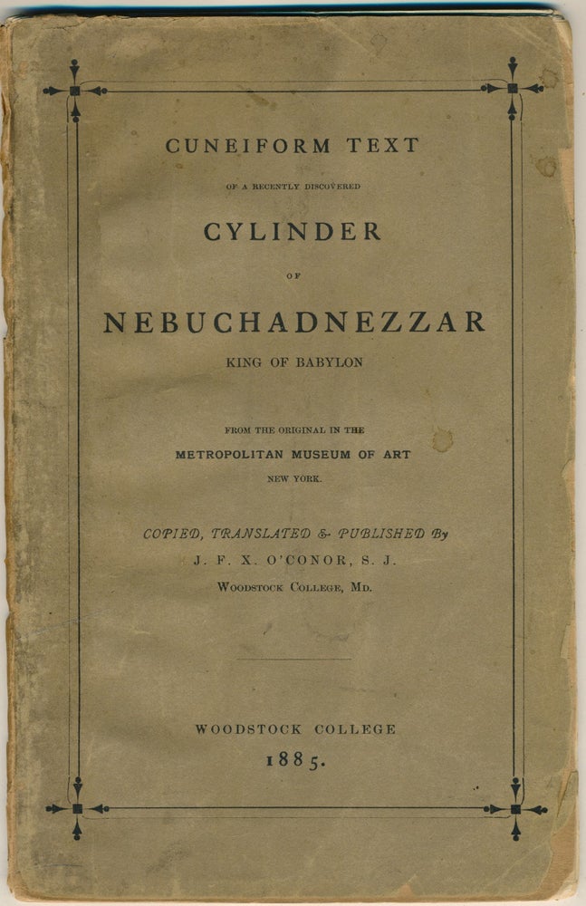 Item #32168 Cuneiform Text of a Recently Discovered Cylinder of Nebuchadnezzar, King of Babylon from the original in the Metropolitan Museum of Art, New York. J. F. X. O'CONOR, Translated Copied.