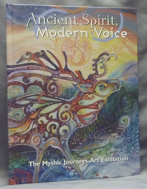 Item #32291 Ancient Spirit and Modern Voice. The Mythic Journeys Art Exhibition. Karen SHAFFER.