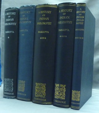 Item #32389 A History of Indian Philosophy ( Five volumes ). PHILOSOPHY, Surendranath DASGUPTA, Ph D