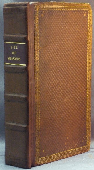 Item #33746 The Life of Erasmus, More particularly that part of it, which He spent in England; Wherein an Account is given of his Learned Friends, and the State of Religion and Learning at that Time in both our Universities; With an Appendix. Containing several Original Papers. Erasmus, Samuel KNIGHT.