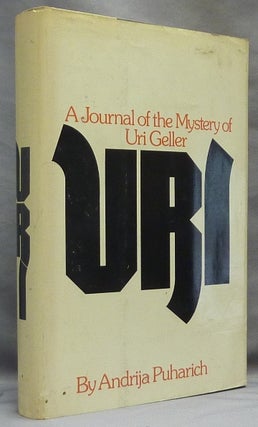 Item #33868 Uri. A Journal of the Mystery of Uri Geller. Uri GELLER, Andrija PUHARICH, Signed Uri...
