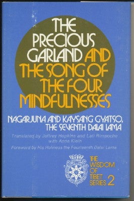 Item #34564 The Precious Garland and the Song of the Four Mindfulnesses. Jeffrey Hopkins, Lati Rimpoche, Anne Klein, Kaysang GYATSO, Nagarjuna, Seventh Dalai Lama, His Holiness the Fourteenth Dalai Lama.