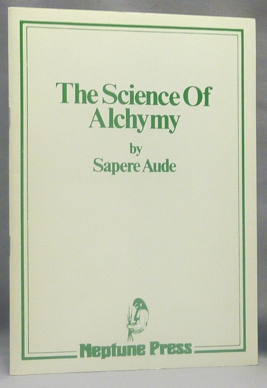 Item #34844 The Science of Alchymy. Spiritual and Material. Alchemy, William Wynn WESTCOTT, "Sapere Aude"