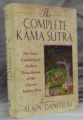Item #35288 The Complete Kama Sutra; The First Unabridged Modern Translation of the Classic Indian Text by Vatsyayana, including the Jayamangala commentary from the Sanskrit by Yashodhara and extracts from the Hindi commentary by Devadatta Shastra. Alain DANIÉLOU, Prepared, Kenneth Hurry.