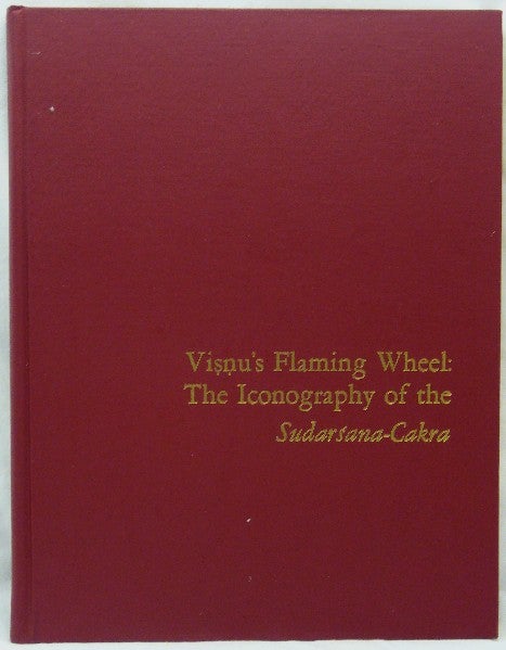 Item #35422 Visnu's Flaming Wheel: The Iconography of the Sudarsana-Cakra. Hindu Iconography, W. E. BEGLEY.