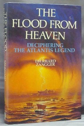 Item #35604 The Flood from Heaven. Deciphering the Atlantis Legend. Eberhard ZANGGER, Anthony...