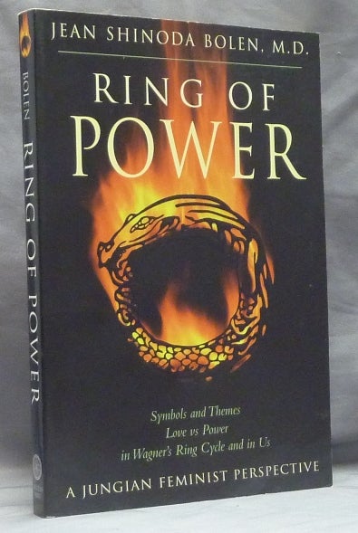 Item #36058 Ring of Power; Symbols and Themes, Love vs Power in Wagner's Ring Cycle and in Us. A Jungian Feminist Perspective. Jean Shinoda BOLEN, M D.