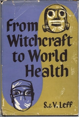 Item #36366 From Witchcraft to World Health. S. LEFF, V
