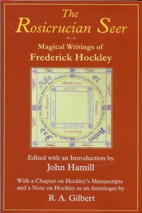 Item #36444 The Rosicrucian Seer: Magical Writings of Frederick Hockley With a Chapter on...