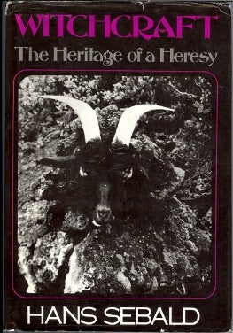 Item #36521 Witchcraft. The Heritage of a Heresy. Hans SEBALD