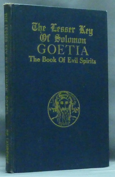 Item #36587 The Lesser Key of Solomon Goetia The Book of Evil Spirits; Contains 200 diagrams and seals for invocation and convocation of spirits. Necromancy, witchcraft and black art. Actually Aleister Crowley, etc S. L. MacGregor Mathers.