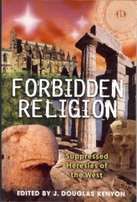 Item #36985 Forbidden Religion. Suppressed Heresies of the West. J. Douglas KENYON