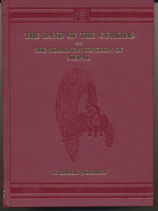 Item #37197 The Land of the Gurkhas or The Himalayan Kingdom of Nepal. With a., Brigadier-General...