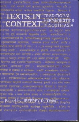 Item #37381 Texts in Context. Traditional Hermeneutics in South Asia. Jeffrey R. TIMM.