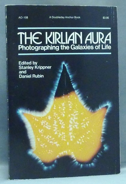 Item #37628 The Kirlian Aura. Photographing the Galaxies of Life. Auras, Stanley KRIPPNER, Daniel RUBIN, Victor Gioscia.