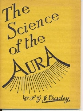 Item #37642 Science of the Aura. An Introduction to the Study of the Human Aura. S. G J. OUSELEY