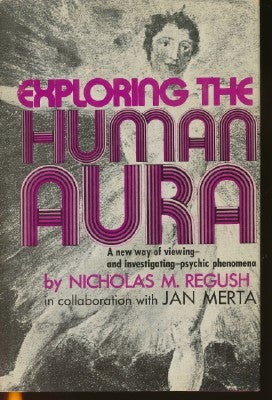 Item #37647 Exploring the Human Aura: New Way of Viewing - and Investigating - Psychic Phenomena....