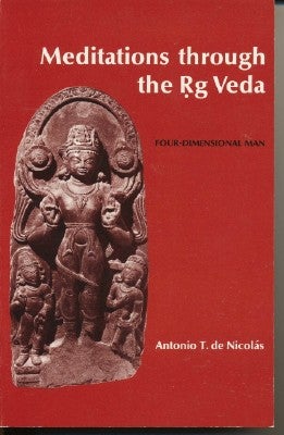 Item #37798 Meditations through the Rg Veda. Four-Dimensional Man. Antonio T. DE NICOLÁS,...