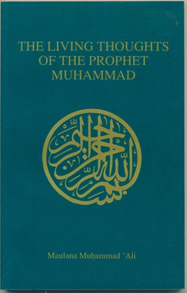 Item #38015 The Living Thoughts of the Prophet Muhammad. Maulana Muhammad ALI