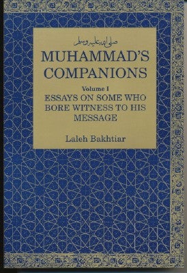 Item #38018 Muhammad's Companions, Volume I: Essays on Some Who Bore Witness to His Message. Laleh BAKHTIAR.