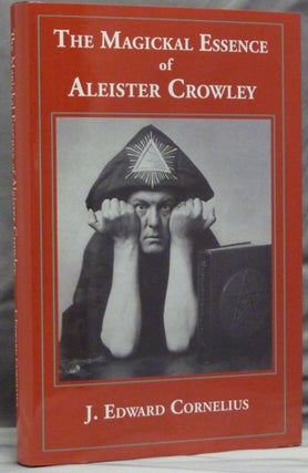 Item #38029 The Magickal Essence of Aleister Crowley. Aleister related CROWLEY, J. Edward...