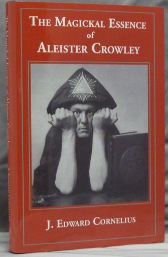 Item #38029 The Magickal Essence of Aleister Crowley. Aleister related CROWLEY, J. Edward CORNELIUS, Jerry Cornelius.