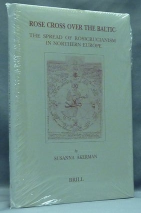 Item #38341 Rose Cross over the Baltic. The Spread of Rosicrucianism in Northern Europe; (...