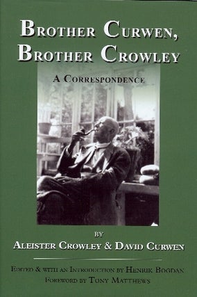 Item #38713 Brother Curwen, Brother Crowley. A Correspondence. Edited and, Henrik Bogdan, Tony...