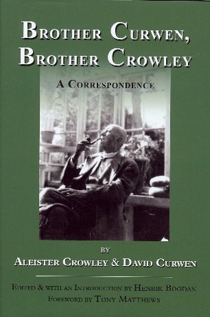 Item #38713 Brother Curwen, Brother Crowley. A Correspondence. Edited and, Henrik Bogdan, Tony Matthews, Aleister CROWLEY, David Curwen.