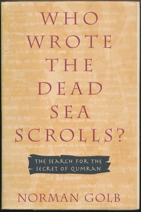 Item #39091 Who Wrote the Dead Sea Scrolls? The Search for the Secret of Qumran. Norman GOLB