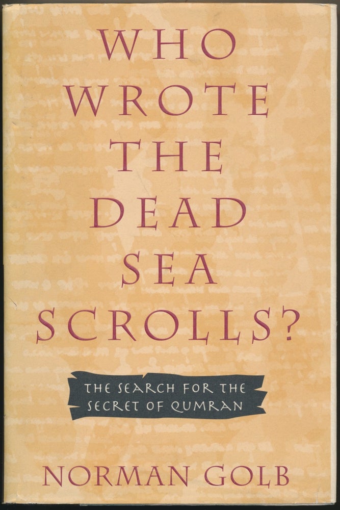 Item #39091 Who Wrote the Dead Sea Scrolls? The Search for the Secret of Qumran. Norman GOLB.