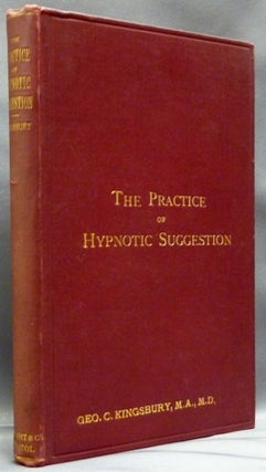 Item #39134 The Practice of Hypnotic Suggestion. Being an Elementary Handbook for the use of the...